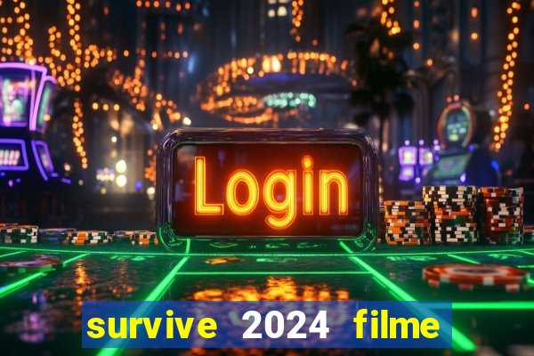survive 2024 filme completo dublado